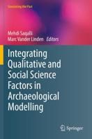 Integrating Qualitative and Social Science Factors in Archaeological Modelling. Simulating the Past