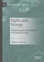 Rights and Wrongs : Rethinking the Foundations of Criminal Justice
