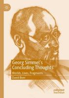Georg Simmel's Concluding Thoughts : Worlds, Lives, Fragments