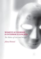 Women's Authorship in Interwar Yugoslavia : The Politics of Love and Struggle