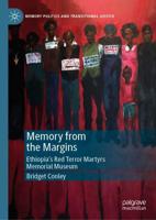 Memory from the Margins : Ethiopia's Red Terror Martyrs Memorial Museum