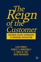 The Reign of the Customer : Customer-Centric Approaches to Improving Satisfaction