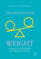 The Politics of Weight : Feminist Dichotomies of Power in Dieting
