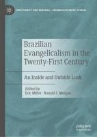Brazilian Evangelicalism in the Twenty-First Century : An Inside and Outside Look