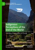 Indigenous Perceptions of the End of the World : Creating a Cosmopolitics of Change