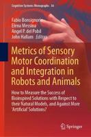 Metrics of Sensory Motor Coordination and Integration in Robots and Animals : How to Measure the Success of Bioinspired Solutions with Respect to their Natural Models, and Against More 'Artificial' Solutions?
