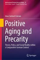 Positive Aging and Precarity : Theory, Policy, and Social Reality within a Comparative German Context