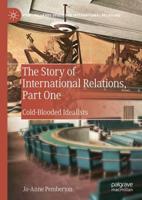 The Story of International Relations. Part One Cold-Blooded Idealists