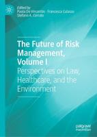 The Future of Risk Management, Volume I : Perspectives on Law, Healthcare, and the Environment