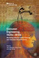 Consumer Engineering, 1920s-1970s : Marketing between Expert Planning and Consumer Responsiveness