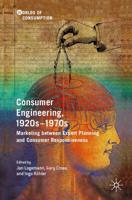 Consumer Engineering, 1920s-1970s : Marketing between Expert Planning and Consumer Responsiveness