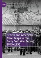 British and American News Maps in the Early Cold War Period, 1945-1955