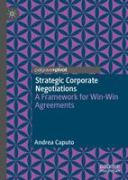 Strategic Corporate Negotiations : A Framework for Win-Win Agreements
