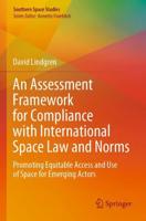 An Assessment Framework for Compliance with International Space Law and Norms : Promoting Equitable Access and Use of Space for Emerging Actors