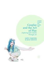 Cosplay and the Art of Play : Exploring Sub-Culture Through Art