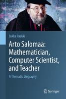 Arto Salomaa: Mathematician, Computer Scientist, and Teacher : A Thematic Biography
