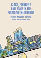 Class, Ethnicity and State in the Polarized Metropolis : Putting Wacquant to Work