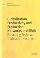 Globalization, Productivity and Production Networks in ASEAN : Enhancing Regional Trade and Investment