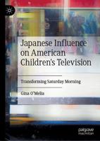 Japanese Influence on American Children's Television : Transforming Saturday Morning