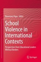 School Violence in International Contexts : Perspectives from Educational Leaders Without Borders