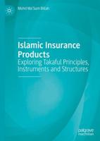Islamic Insurance Products : Exploring Takaful Principles, Instruments and Structures