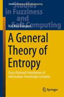 A General Theory of Entropy : Fuzzy Rational Foundations of Information-Knowledge Certainty
