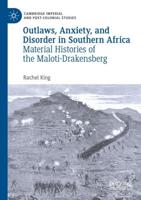 Outlaws, Anxiety, and Disorder in Southern Africa : Material Histories of the Maloti-Drakensberg