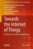 Towards the Internet of Things : Architectures, Security, and Applications