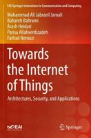 Towards the Internet of Things : Architectures, Security, and Applications