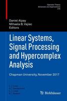 Linear Systems, Signal Processing and Hypercomplex Analysis : Chapman University, November 2017