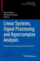 Linear Systems, Signal Processing and Hypercomplex Analysis : Chapman University, November 2017