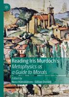 Reading Iris Murdoch's Metaphysics as a Guide to Morals