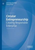 Circular Entrepreneurship : Creating Responsible Enterprise