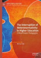The Interruption of Heteronormativity in Higher Education : Critical Queer Pedagogies