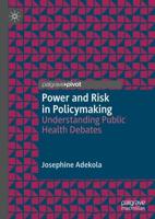 Power and Risk in Policymaking : Understanding Public Health Debates