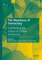 The Weariness of Democracy : Confronting the Failure of Liberal Democracy