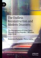 The Endless Reconstruction and Modern Disasters : The Management of Urban Space Through an Earthquake - Messina, 1908-2018