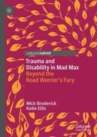 Trauma and Disability in Mad Max : Beyond the Road Warrior's Fury