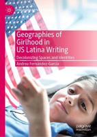 Geographies of Girlhood in US Latina Writing : Decolonizing Spaces and Identities