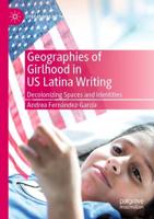 Geographies of Girlhood in US Latina Writing : Decolonizing Spaces and Identities