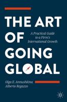 The Art of Going Global : A Practical Guide to a Firm's International Growth