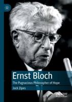 Ernst Bloch : The Pugnacious Philosopher of Hope