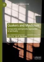 Quakers and Mysticism : Comparative and Syncretic Approaches to Spirituality