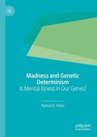 Madness and Genetic Determinism : Is Mental Illness in Our Genes?