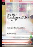 Post-War Homelessness Policy in the UK : Making and Implementation