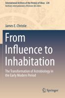 From Influence to Inhabitation : The Transformation of Astrobiology in the Early Modern Period