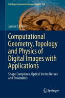 Computational Geometry, Topology and Physics of Digital Images with Applications : Shape Complexes, Optical Vortex Nerves and Proximities