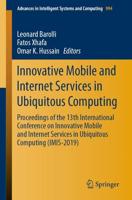 Innovative Mobile and Internet Services in Ubiquitous Computing : Proceedings of the 13th International Conference on Innovative Mobile and Internet Services in Ubiquitous Computing (IMIS-2019)