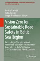 Vision Zero for Sustainable Road Safety in Baltic Sea Region : Proceedings of the International Conference "Vision Zero for Sustainable Road Safety in Baltic Sea Region", 5-6 December 2018, Vilnius, Lithuania