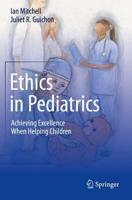 Ethics in Pediatrics : Achieving Excellence When Helping Children